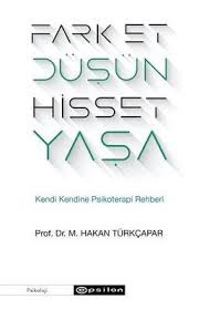 Fark Et Düşün Hisset Yaşa - Prof. Dr. M. Hakan Türkçapar